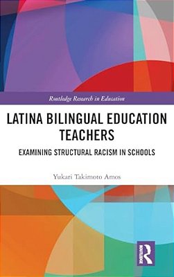 Latina Bilingual Education Teachers: Examining Structural Racism In Schools-..