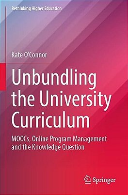 Unbundling The University Curriculum: Moocs, Online Program Management And The Knowledge Question-..