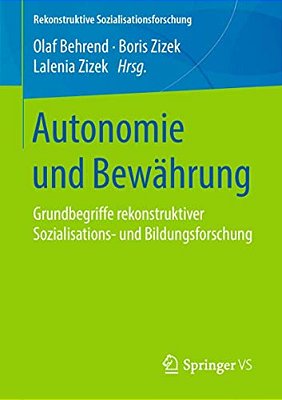 Autonomie Und Bewährung: Grundbegriffe Rekonstruktiver Sozialisations- Und Bildungsforschung-..