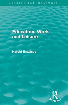 Education, Work And Leisure (Routledge Revivals)-..