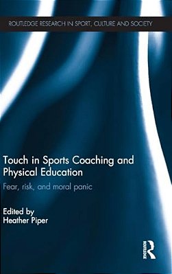 Touch In Sports Coaching And Physical Education: Fear, Risk And Moral Panic-..