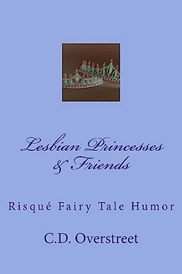 Lesbian Princesses & Friends: Risque Fairy Tale Humor-..