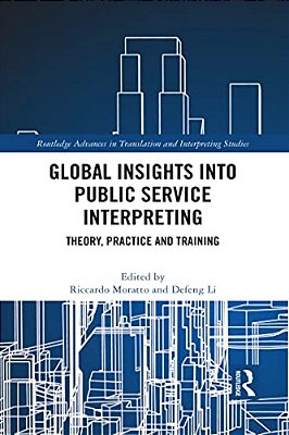 Global Insights Into Public Service Interpreting: Theory, Practice And Training-..
