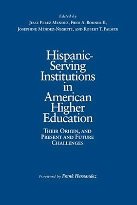Hispanic-Serving Institutions In American Higher Education: Their Origin, And Present And Future Challenges-..