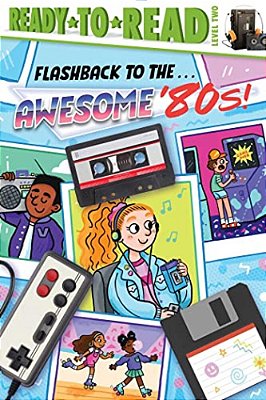 Flashback To The... Awesome '80S!: Ready-To-read Level 2-..