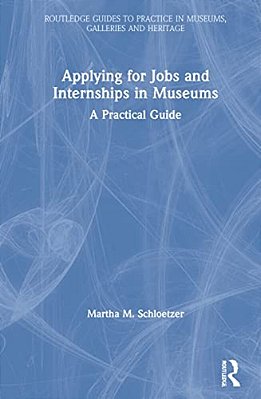 Applying For Jobs And Internships In Museums: A Practical Guide-..