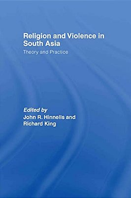 Religion And Violence In South Asia: Theory And Practice-..