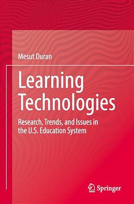 Learning Technologies: Research, Trends, And Issues In The U. S. Education System-..