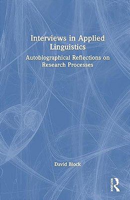 Interviews In Applied Linguistics: Autobiographical Reflections On Research Processes-..
