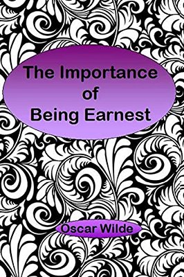 The Importance Of Being Earnest: A Trivial Comedy For Serious People-..