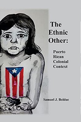The Ethnic Other:: Puerto Rican Colonial Context-..