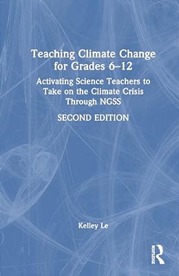 Teaching Climate Change For Grades 6-12: Activating Science Teachers To Take On The Climate Crisis Through Ngss-..