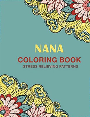 Nana Coloring Book: Stress Relieving Patterns-..