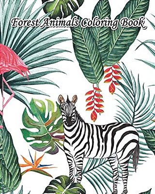 Forest Animals Coloring Book: Largest Collection Of Stress Relieving Patterns, Beautiful Animal Drawings (Perfect For Beginners And Animal Lovers)-..