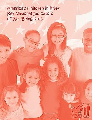 America's Children In Brief: Key National Indicators Of Well-Being, 2016-..