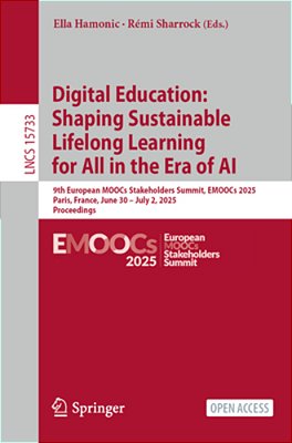Digital Education: Shaping Sustainable Lifelong Learning For All In The Era Of Ai: 9Th European Moocs Stakeholders Summit, Emoocs 2025, Paris, France,-..