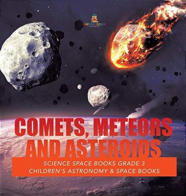 Comets, Meteors And Asteroids Science Space Books Grade 3 Children's Astronomy & Space Books-..