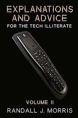 Explanations And Advice For The Tech Illiterate Volume II-..