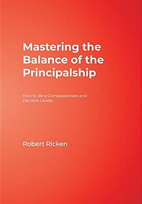 Mastering The Balance Of The Principalship: How To Be A Compassionate And Decisive Leader-..