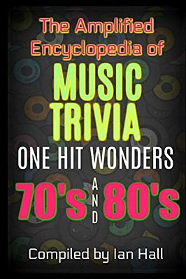 The Amplified Encyclopedia Of Music Trivia: One Hit Wonders Of The 70'S And 80'S-..