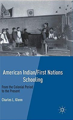 American Indian/First Nations Schooling: From The Colonial Period To The Present-..