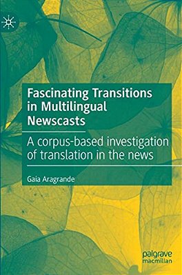 Fascinating Transitions In Multilingual Newscasts: A Corpus-Based Investigation Of Translation In The News-..
