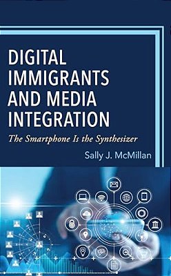 Digital Immigrants And Media Integration: The Smartphone Is The Synthesizer-..