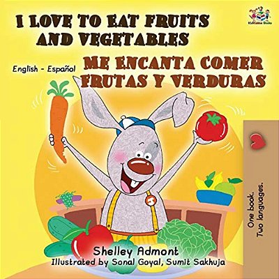 I Love To Eat Fruits And Vegetables Me Encanta Comer Frutas Y Verduras: English Spanish Bilingual Book-..