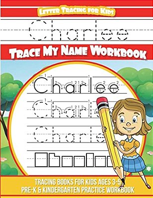 Charlee Letter Tracing For Kids Trace My Name Workbook: Tracing Books For Kids Ages 3 - 5 Pre-k & Kindergarten Practice Workbook-..