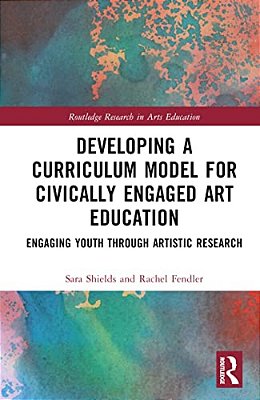 Developing A Curriculum Model For Civically Engaged Art Education: Engaging Youth Through Artistic Research-..