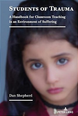 Students Of Trauma: A Handbook For Classroom Teaching In An Environment Of Suffering-..
