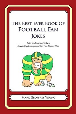 The Best Ever Book Of Football Fan Jokes: Lots And Lots Of Jokes Specially Repurposed For You-Know-who-..