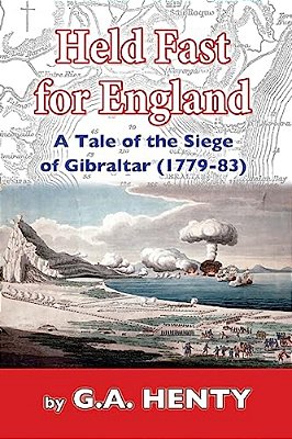 Held Fast For England: A Tale Of The Siege Of Gibraltar (1779-83)-..