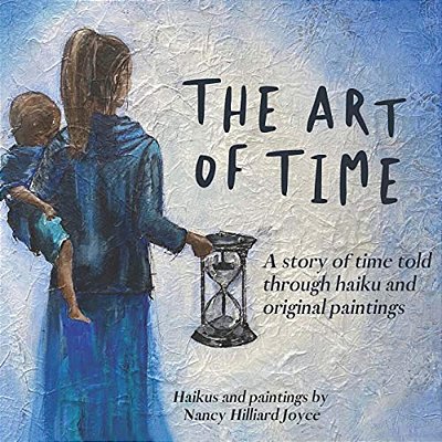 The Art Of Time: A Story Of Time Told Through Haiku And Original Paintings-..