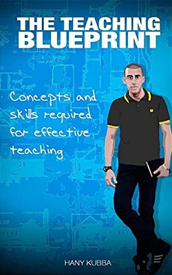 The Teaching Blueprint: Concepts And Skills Required For Effective Teaching-..