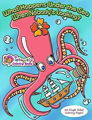 What Happens Under The Sea When Nobody's Looking?: Coloring Book-..