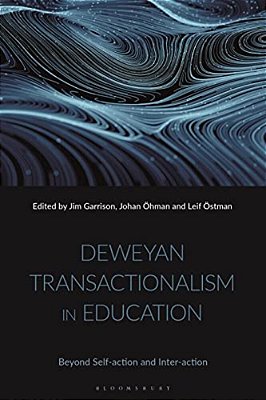 Deweyan Transactionalism In Education: Beyond Self-Action And Inter-Action-..