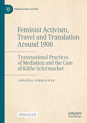 Feminist Activism, Travel And Translation Around 1900: Transnational Practices Of Mediation And The Case Of Käthe Schirmacher-..