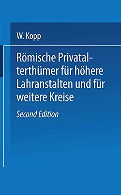 Römische Privatalterthümer, Für Höhere Lehranstalten Und Für Weitere Kreise-..