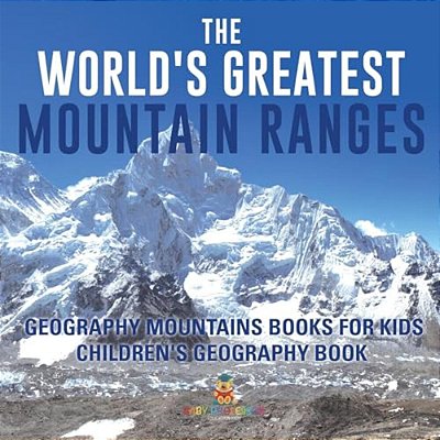 The World's Greatest Mountain Ranges - Geography Mountains Books For Kids Children's Geography Book-..