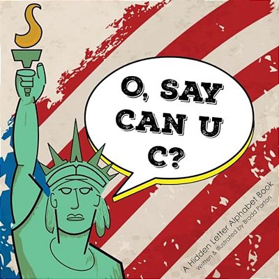 O, Say Can U C?: A Hidden Letter Alphabet Book-..