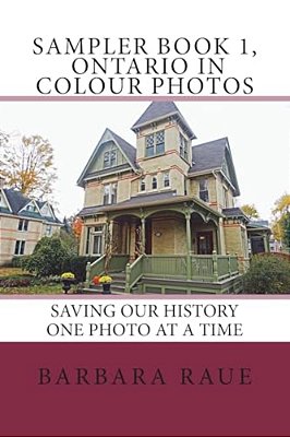 Sampler Book 1, Ontario In Colour Photos: Saving Our History One Photo At A Time-..