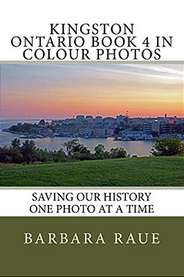 Kingston Ontario Book 4 In Colour Photos: Saving Our History One Photo At A Time-..