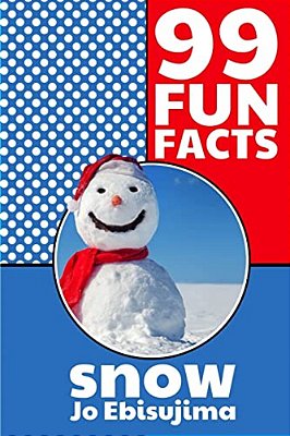 99 Fun Facts Snow: Learning In Bite Sized Pieces-..