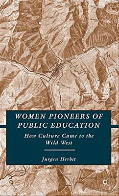 Women Pioneers Of Public Education: How Culture Came To The Wild West-..
