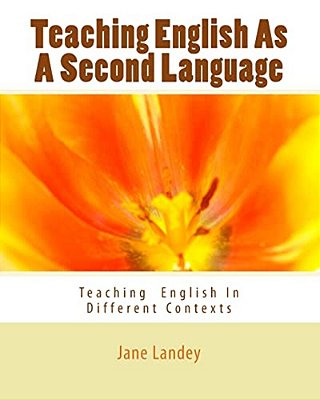 Teaching English As A Second Language: Teaching English In Different Contexts-..