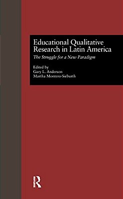 Educational Qualitative Research In Latin America: The Struggle For A New Paradigm-..