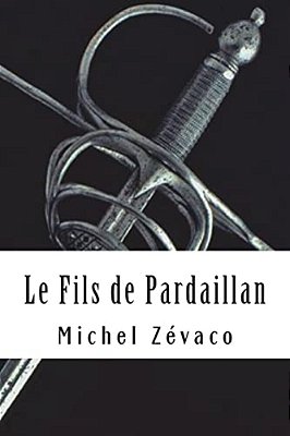 Le Fils De Pardaillan: Les Pardaillan #7-..