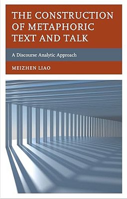 Construction Of Metaphoric Text And Talk: A Discourse Analytic Approach-..