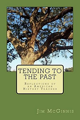 Tending To The Past: Reflections Of An American History Teacher-..